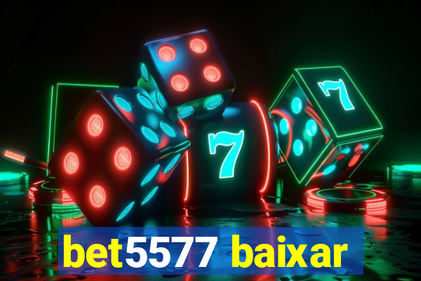 bet5577 baixar